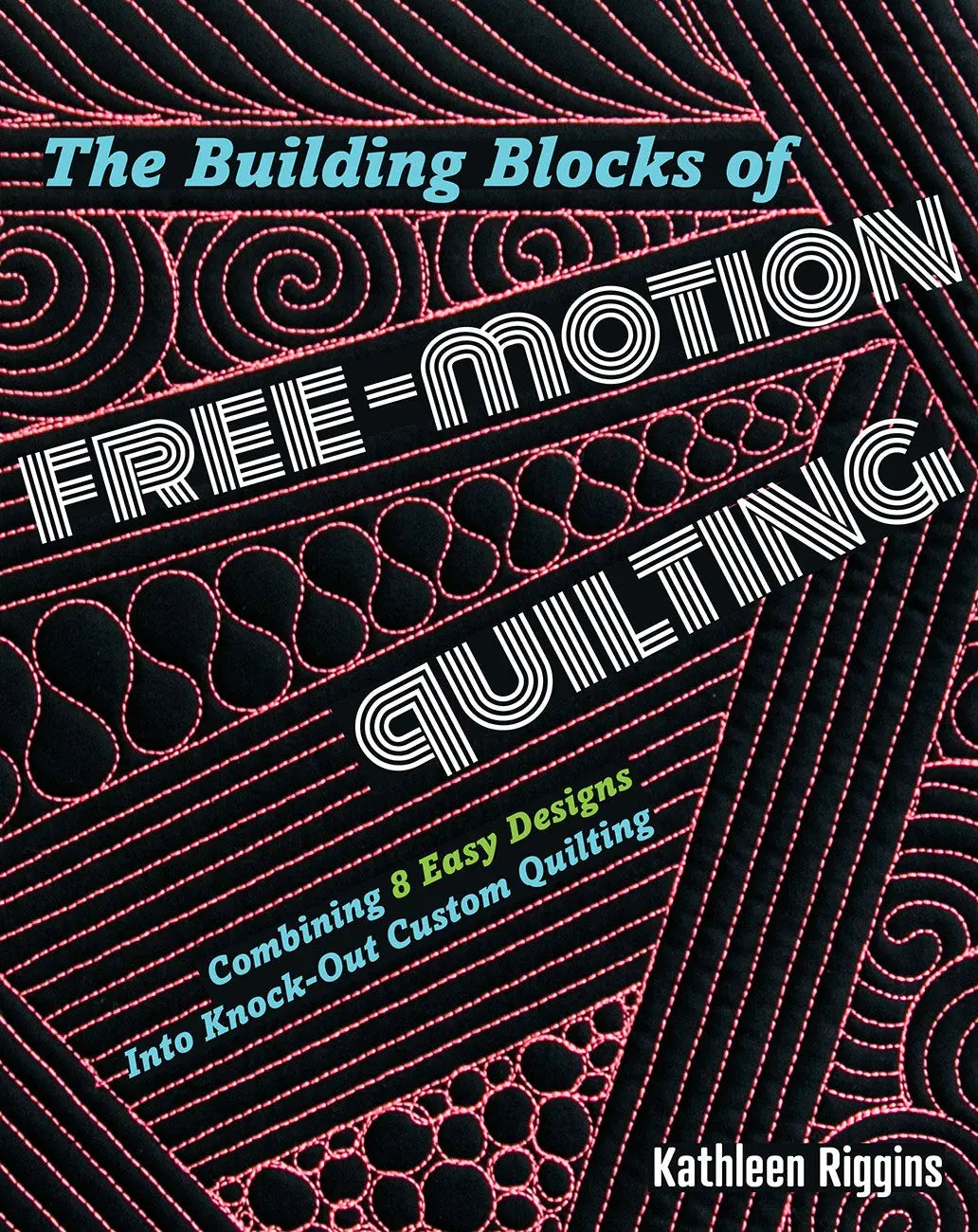 Building Blocks of Free-Motion Quilting - Linda's Electric Quilters