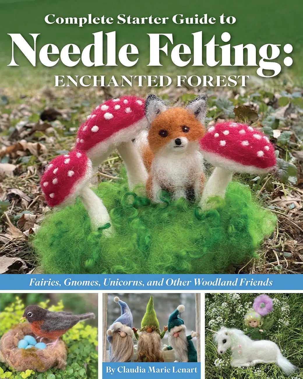 Complete Starter Guide to Needle Felting: Enchanted Forest - Linda's Electric Quilters
