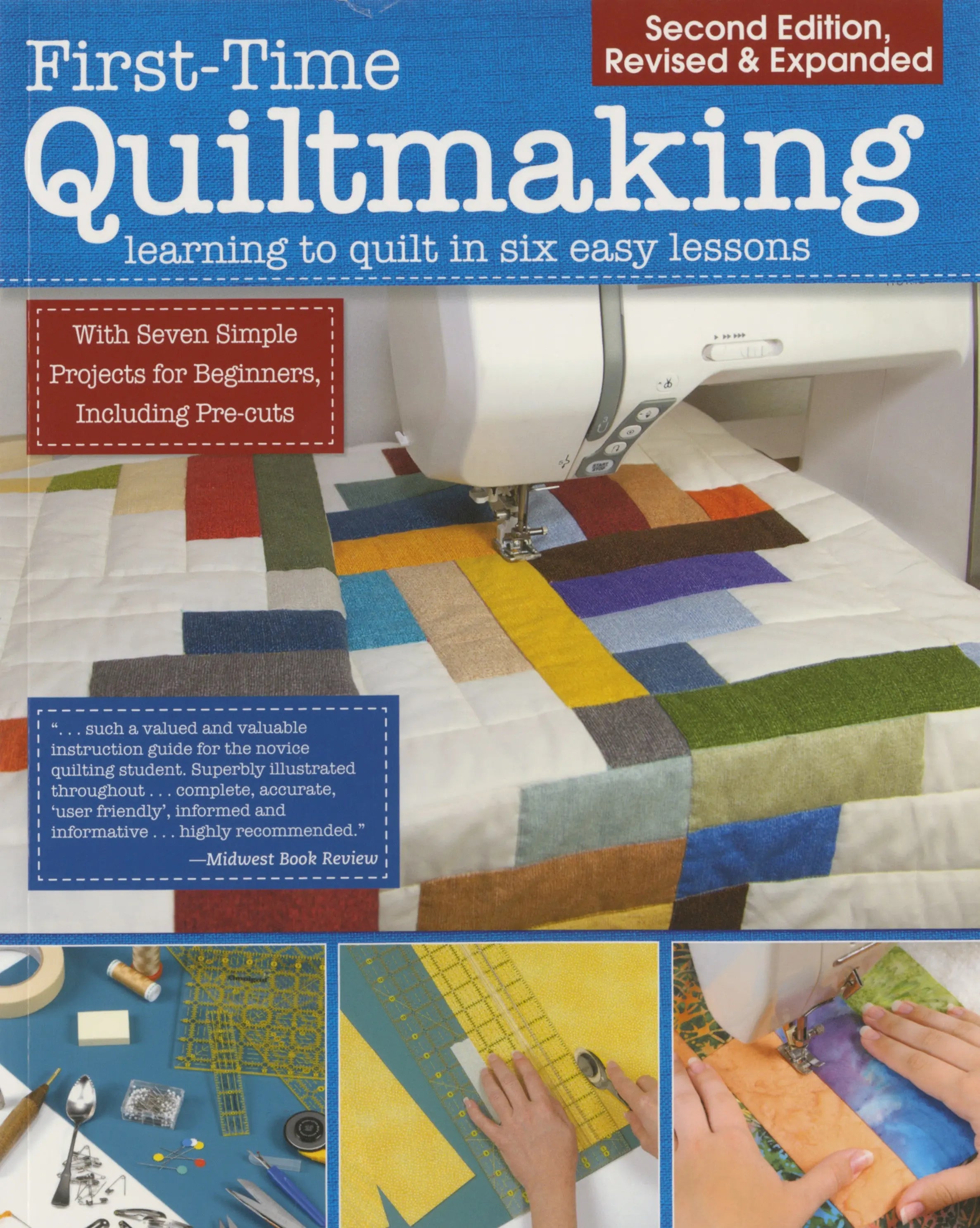 First Time Quiltmaking Learning to Quilt in Six Easy Lessons 2nd Edition - Linda's Electric Quilters