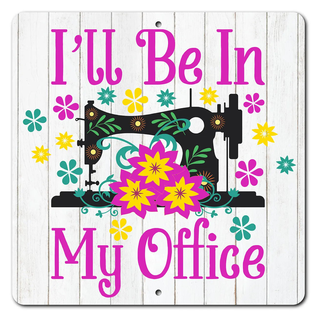 I'll Be In My Office 12in x 12in Aluminum Sign - Linda's Electric Quilters