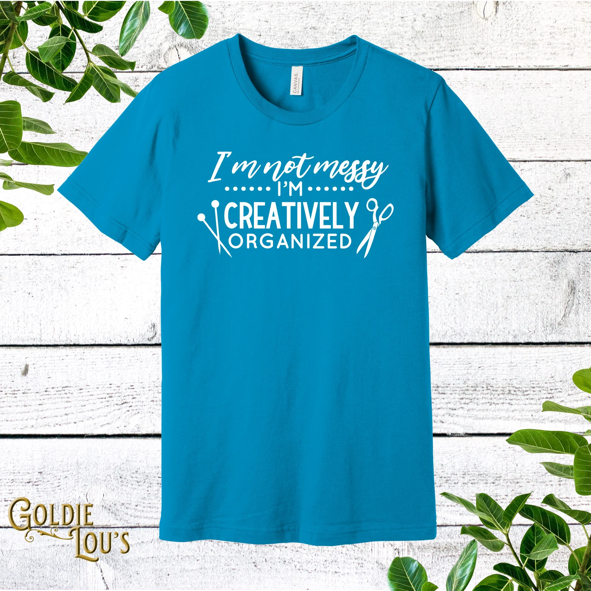 I'm Not Messy, I'm Creatively Organized Aqua T-shirt