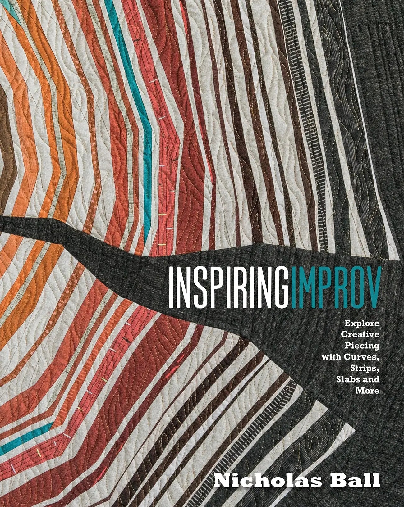 Inspiring Improv: Explore Creative Piecing With Curves, Strips, Slabs and More - Linda's Electric Quilters