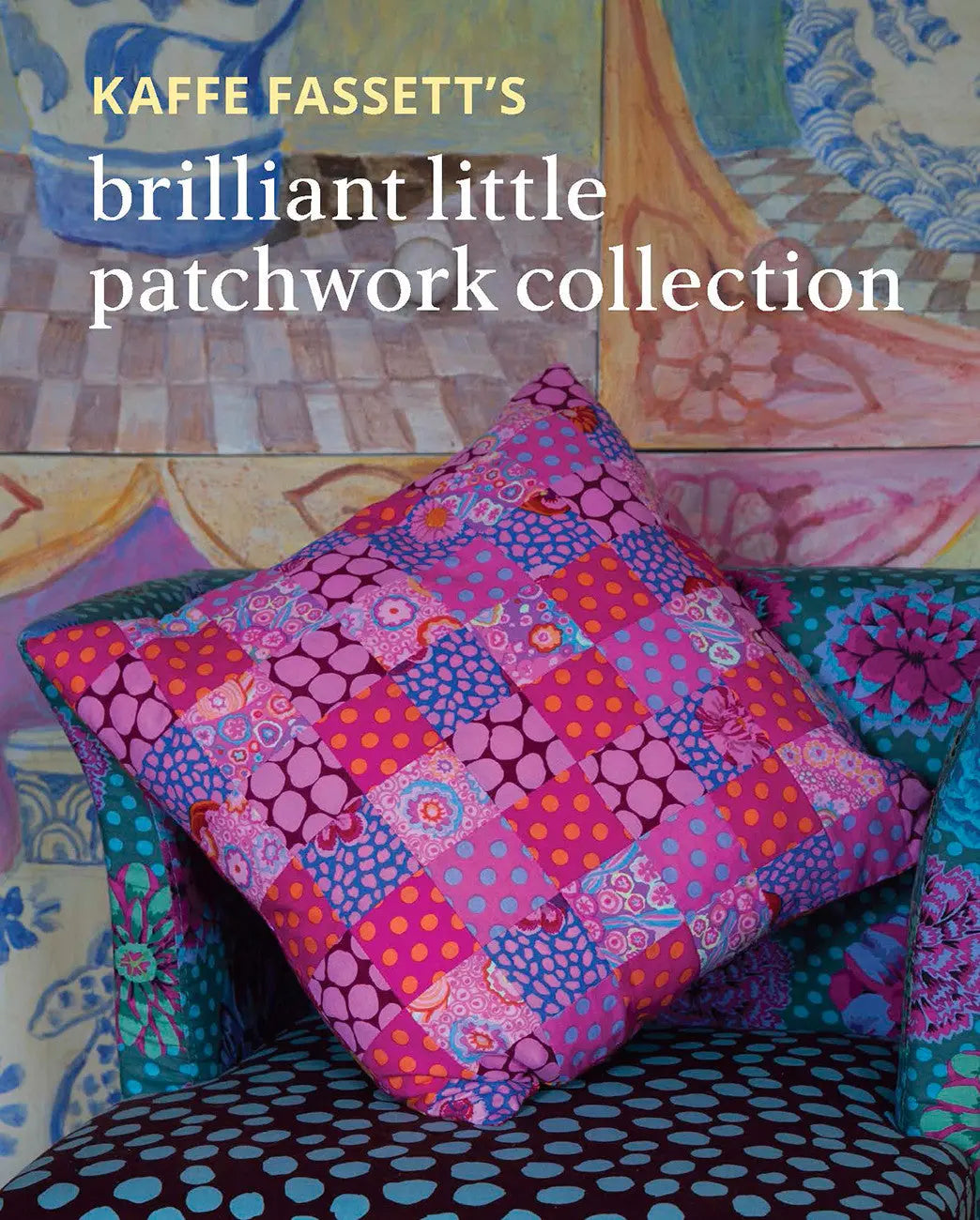 Kaffe Fassett’s Brilliant Little Patchwork Collection - Linda's Electric Quilters