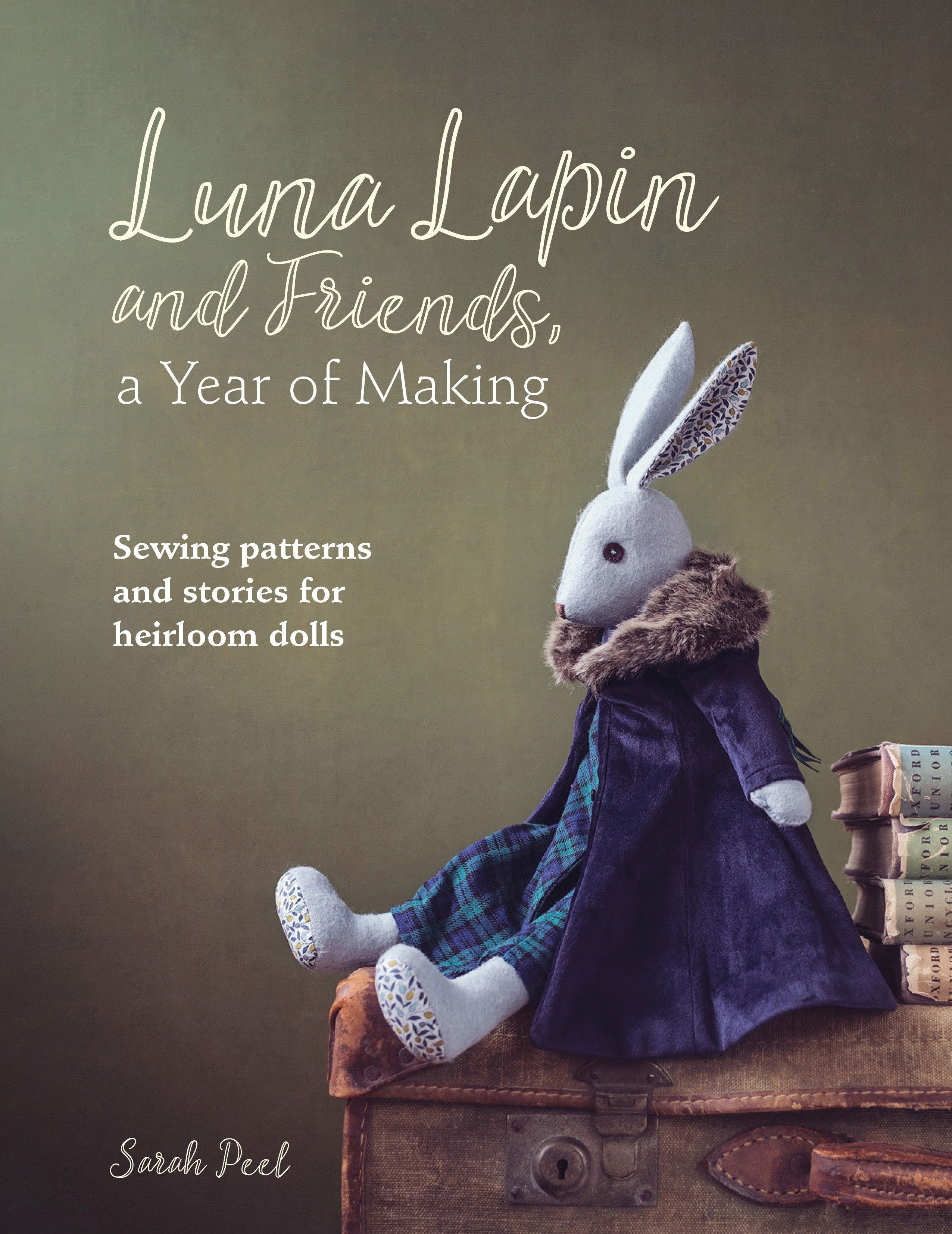 Luna Lapin and Friends, a Year of Making: Sewing Patterns and Stories
