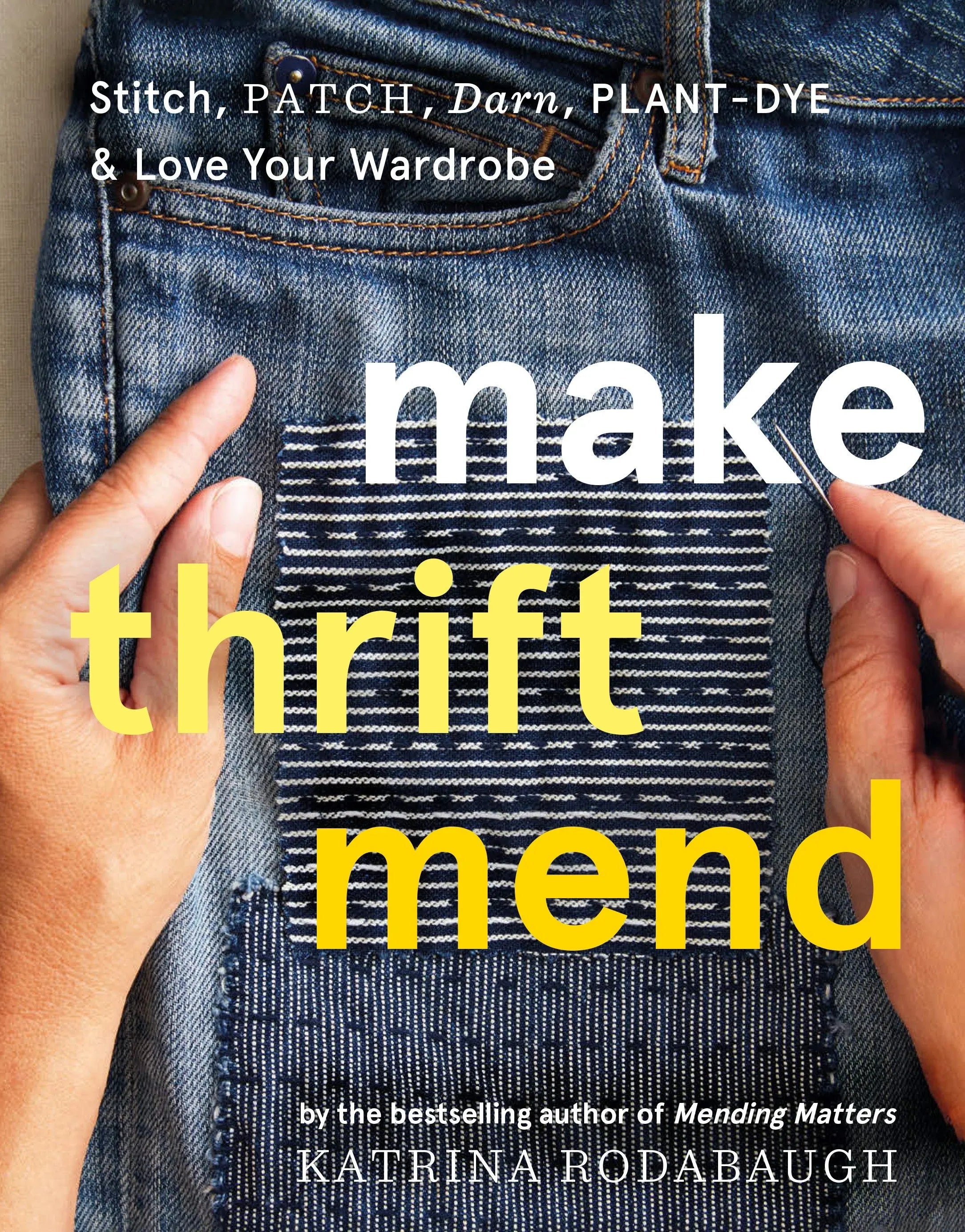 Make Thrift Mend: Stitch, Patch, Darn, Plant-Dye & Love Your Wardrobe - Linda's Electric Quilters