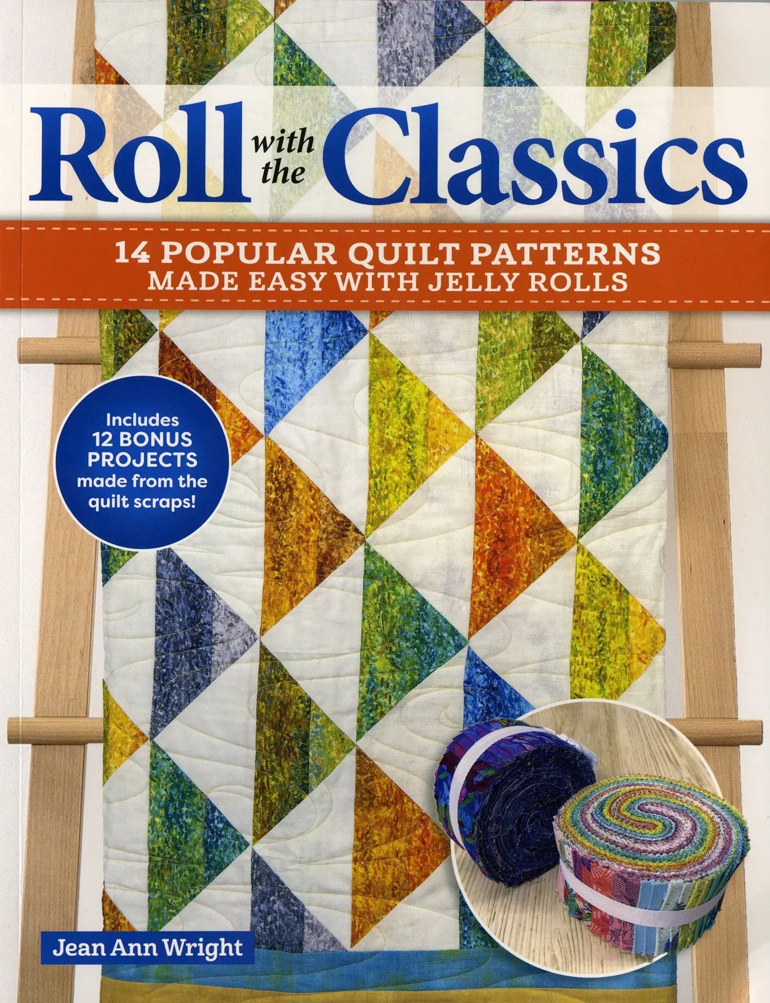 Roll with the Classics 14 Popular Quilt Patterns Made Easy with Jelly Rolls - Linda's Electric Quilters