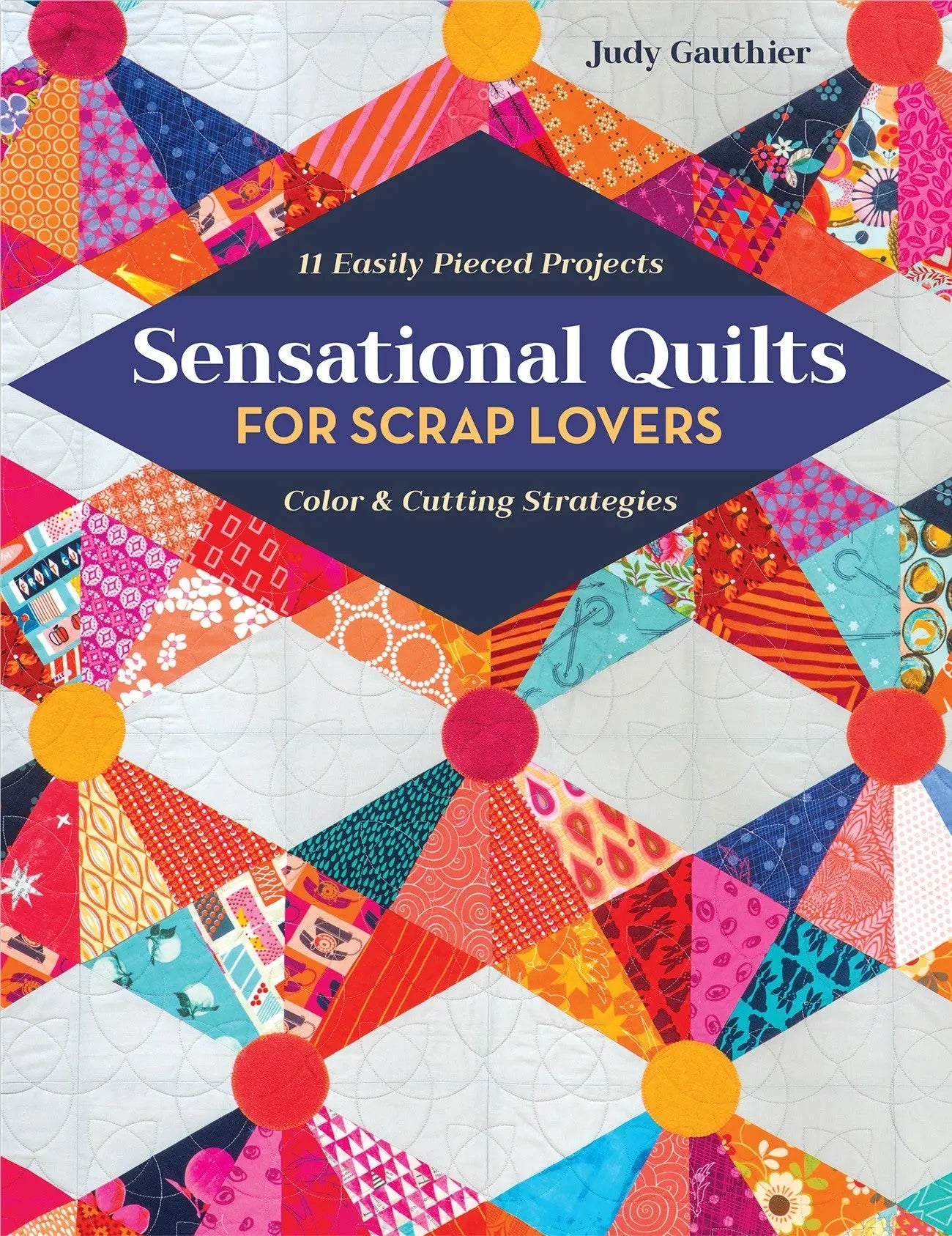 Sensational Quilts for Scrap Lovers - Linda's Electric Quilters