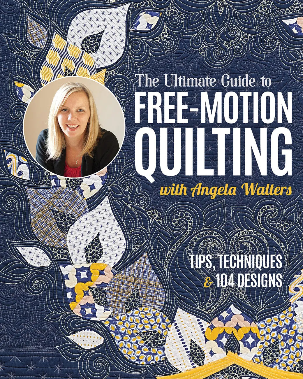 The Ultimate Guide to Free-Motion Quilting with Angela Walters - Linda's Electric Quilters