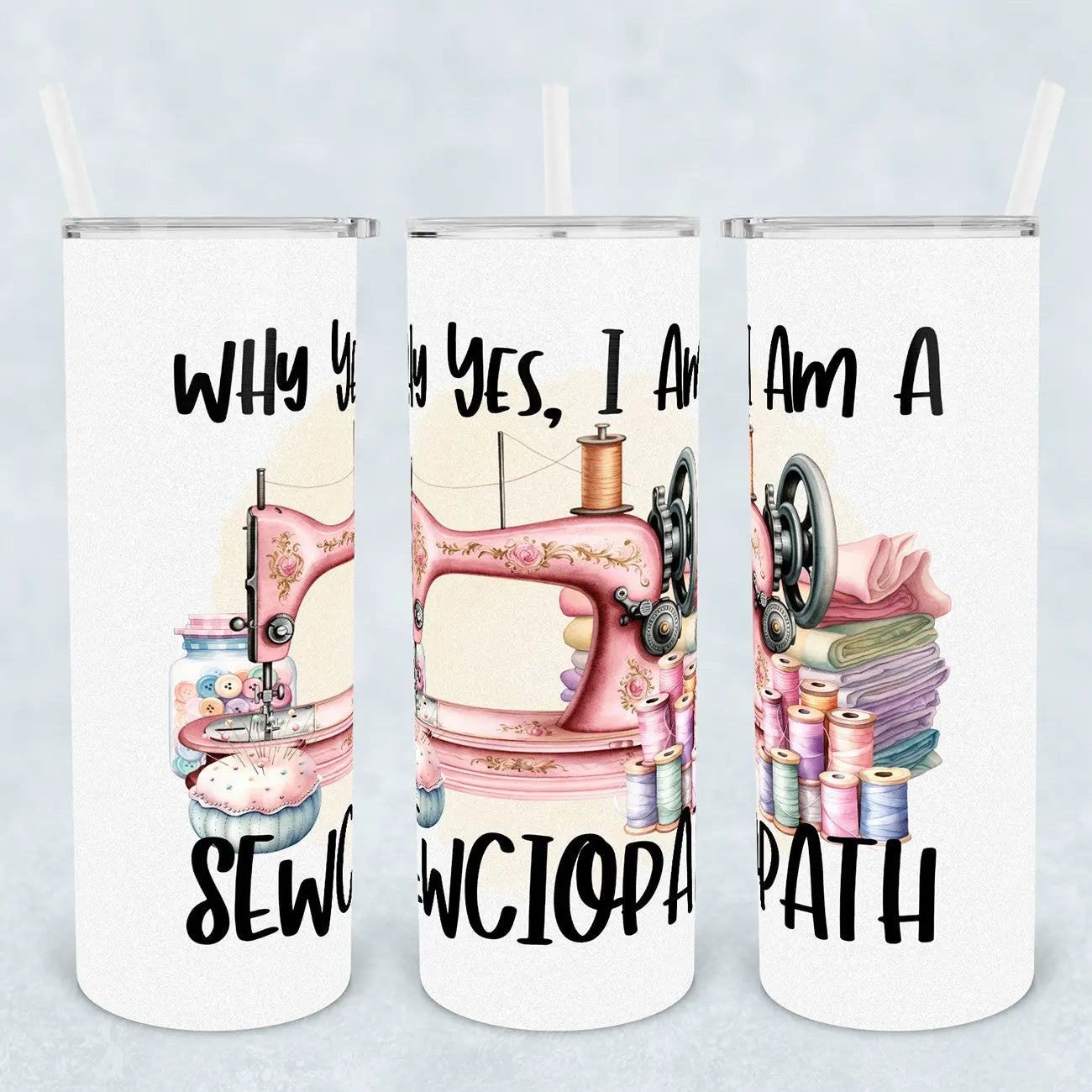 Why Yes, I'm A Sewciopath Tumbler - Linda's Electric Quilters
