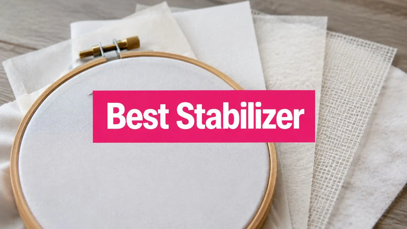 Best Stabilizer for Embroidery