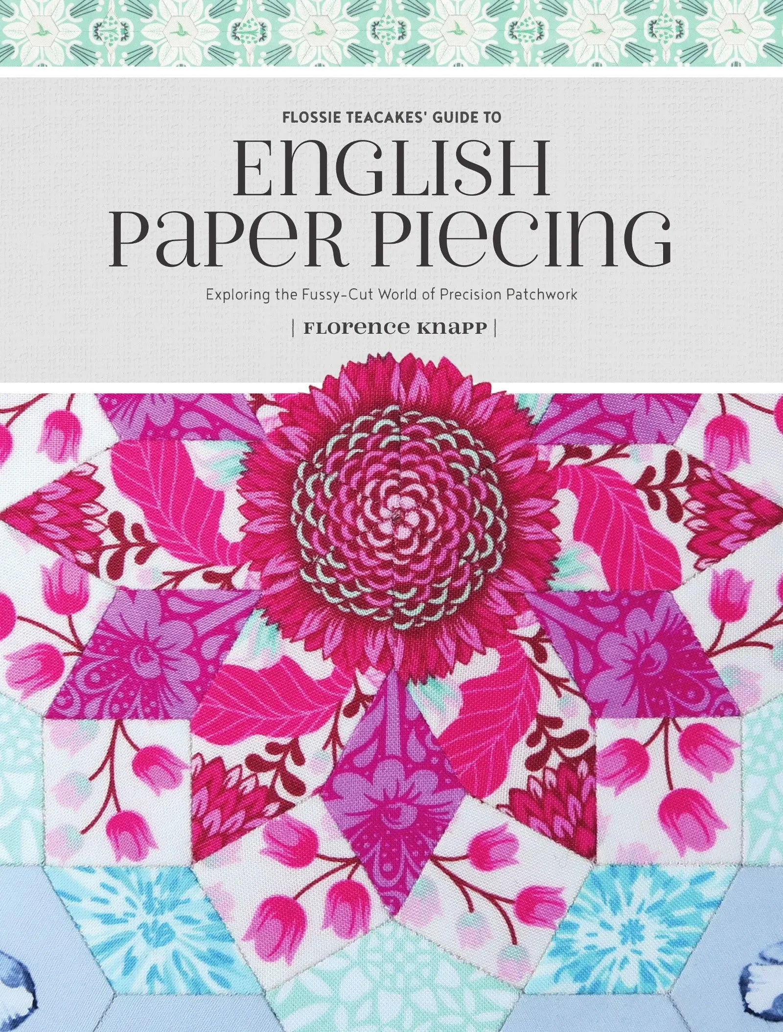 Flossie Teacakes Guide to English Paper Piecing - Linda's Electric Quilters