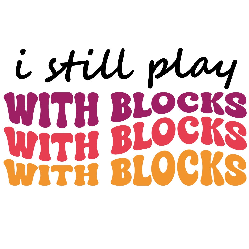 I Still Play With Blocks Fabric Panel - Linda's Electric Quilters