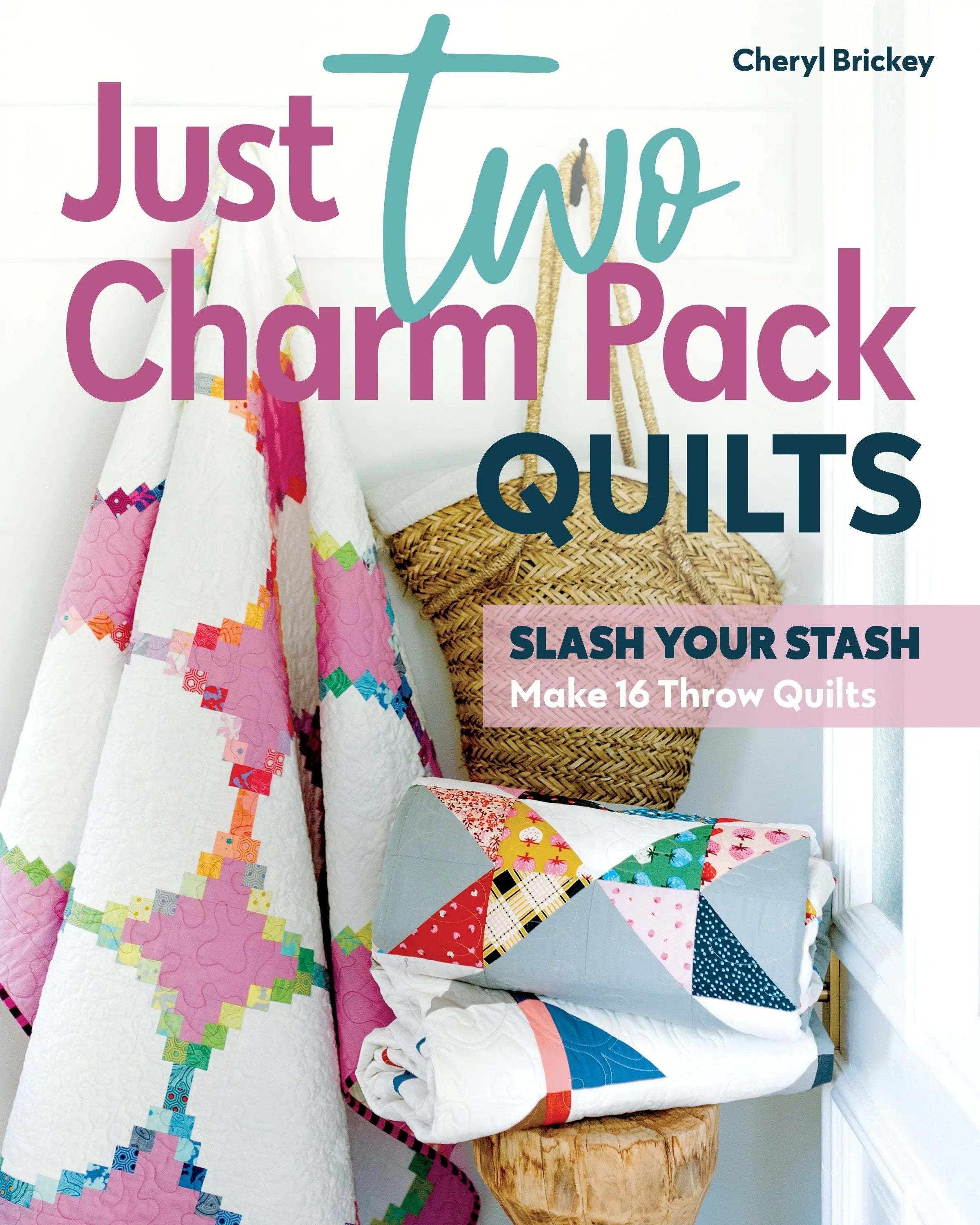 Just Two Charm Pack Quilts Slash Your Stash; Make 16 Throw Quilts - Linda's Electric Quilters