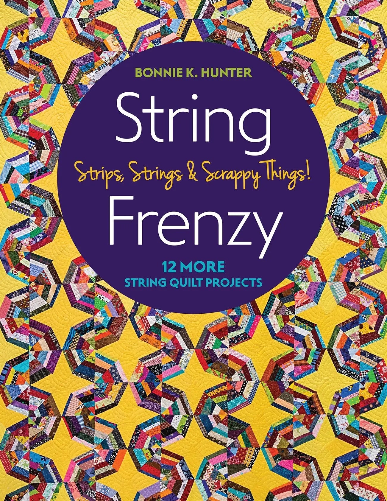 String Frenzy - 12 More String Quilt Projects; Strips, Strings & Scrappy Things! - Linda's Electric Quilters